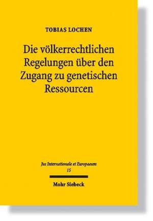 Die völkerrechtlichen Regelungen über den Zugang zu genetischen Ressourcen de Tobias Lochen