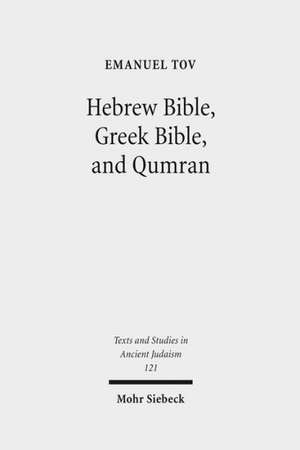 Hebrew Bible, Greek Bible, and Qumran de Emanuel Tov