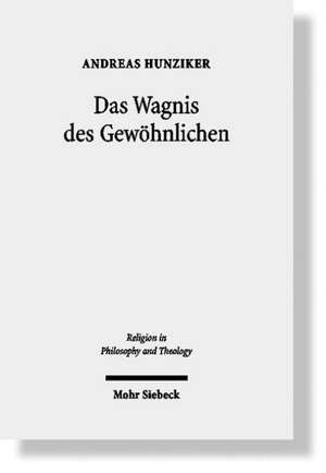 Das Wagnis Des Gewohnlichen: Ein Versuch Uber Den Glauben Im Gesprach Mit Ludwig Wittgenstein Und Stanley Cavell de Andreas Hunziker