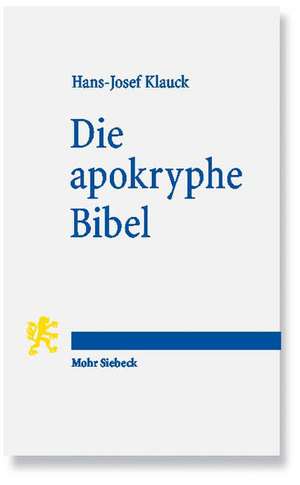 Die Apokryphe Bibel: Ein Anderer Zugang Zum Fruhen Christentum de Hans-Josef Klauck