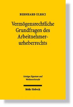 Vermogensrechtliche Grundfragen Des Arbeitnehmerurheberrechts: Begriff - Konzepte - Anwendungen de Bernhard Ulrici