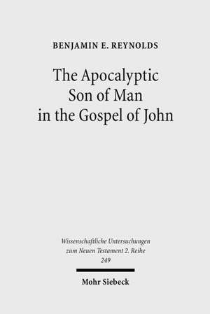 The Apocalyptic Son of Man in the Gospel of John de Benjamin E. Reynolds