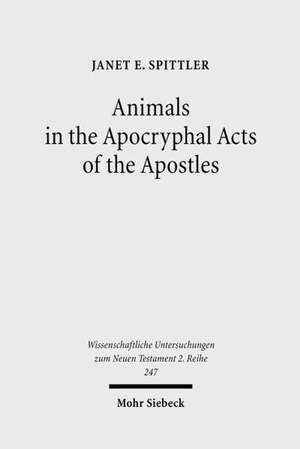 Animals in the Apocryphal Acts of the Apostles de Janet E. Spittler