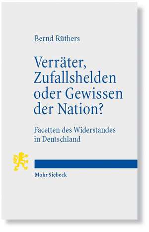 Verrater, Zufallshelden Oder Gewissen Der Nation?: Facetten Des Widerstandes in Deutschland de Bernd Rüthers