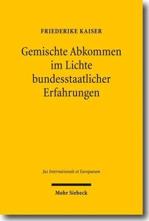 Gemischte Abkommen im Lichte bundesstaatlicher Erfahrungen de Friederike Kaiser