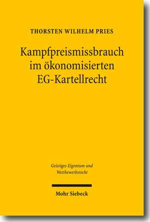 Kampfpreismissbrauch Im Okonomisierten Eg-Kartellrecht: Band 122 de Thorsten W. Pries