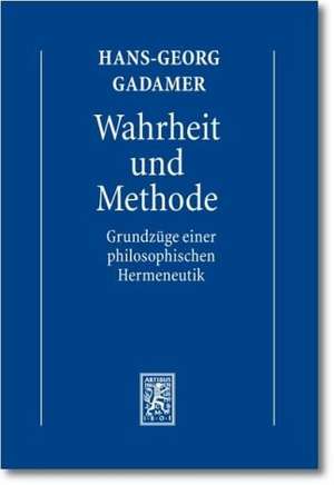 Hans-Georg Gadamer - Gesammelte Werke: Grundzuge Einer Philosophischen Hermeneutik de Hans-Georg Gadamer