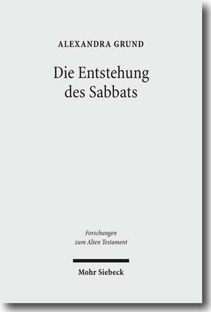 Die Entstehung Des Sabbats: Seine Bedeutung Fur Israels Zeitkonzept Und Erinnerungskultur de Alexandra Grund