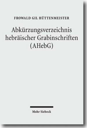 Abkurzungsverzeichnis Hebraischer Grabinschriften (Ahebg): Gesammelte Aufsatze III de Frowald Gil Hüttenmeister