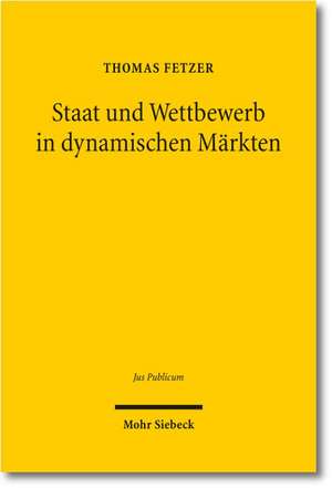 Staat Und Wettbewerb in Dynamischen Markten: Eine Juristisch-Okonomische Untersuchung Unter Besonderer Berucksichtigung Der Sektorspezifischen Telekom de Thomas Fetzer