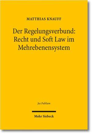 Der Regelungsverbund: Recht und Soft Law im Mehrebenensystem de Matthias Knauff