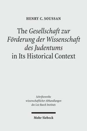 The Gesellschaft Zur Forderung Der Wissenschaft Des Judentums in Its Historical Context: Organisationsrechtliche Herausforderungen in Frankreich Und Deutschland de Henry C. Soussan