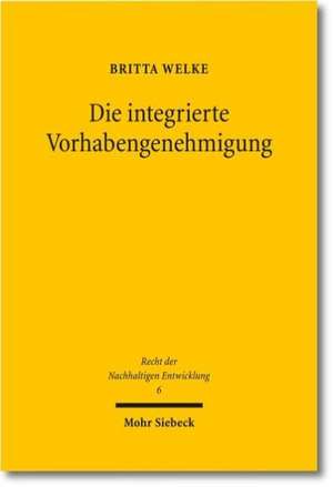 Die Integrierte Vorhabengenehmigung: Eine Untersuchung Von Prozessen Kooperativer Massstabskonkretisierung in Der Energieregulierung de Britta Welke