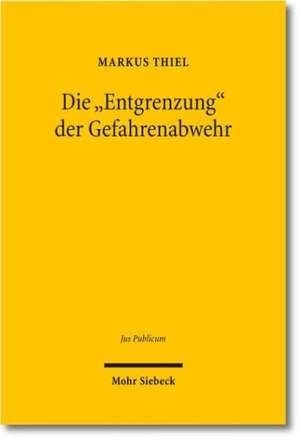 Die "Entgrenzung" der Gefahrenabwehr de Markus Thiel