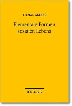 Elementare Formen Sozialen Lebens: Eine Rechtshistorische Interdisziplinare Suche Nach Einer Europaischen Regulierungstradition Am de Tilman Allert