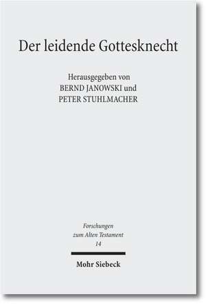 Der Leidende Gottesknecht: Jesaja 53 Und Seine Wirkungsgeschichte Mit Einer Bibliographie Zu Jesaja 53 de Bernd Janowski