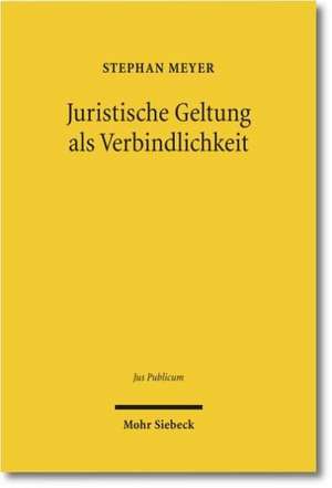 Juristische Geltung als Verbindlichkeit de Stephan Meyer