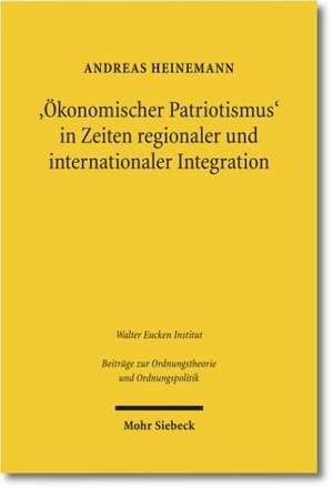 'Ökonomischer Patriotismus' in Zeiten regionaler und internationaler Integration de Andreas Heinemann