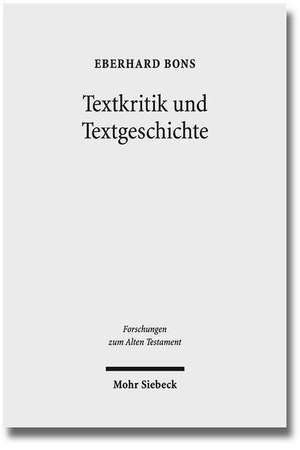 Textkritik Und Textgeschichte: Studien Zur Septuaginta Und Zum Hebraischen Alten Testament de Eberhard Bons