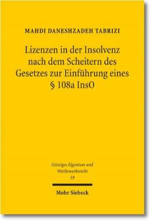 Lizenzen in Der Insolvenz Nach Dem Scheitern Des Gesetzes Zur Einfuhrung Eines 108a Inso: Indisponibilitat - Glaubigerbezug - Schadensberechnung de Mahdi Daneshzadeh Tabrizi