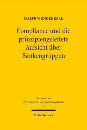 Compliance Und Die Prinzipiengeleitete Aufsicht Uber Bankengruppen: Das Unionsgrundrecht Der Versammlungsfreiheit Im Grundrechtsschutzsystem Aus Grundrechtecharta, Emrk Und Gemeinsamer de Malte Wundenberg