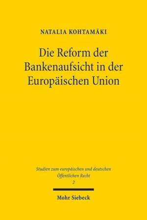 Die Reform Der Bankenaufsicht in Der Europaischen Union: Zur Ausubung, Legitimitat Und Ambivalenz Rechtserhaltender Gewalt de Natalia Kohtamäki