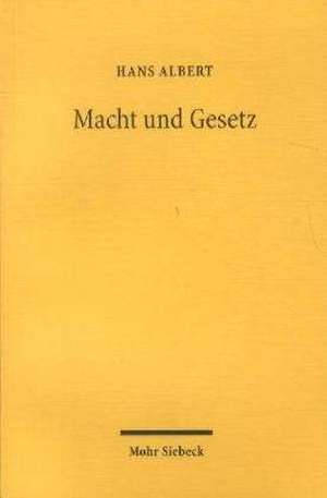 Macht Und Gesetz: Grundprobleme Der Politik Und Der Okonomik de Hans Albert