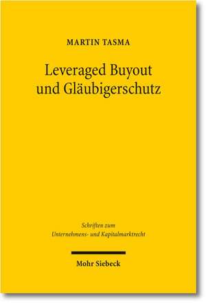 Leveraged Buyout Und Glaubigerschutz: Contributions to the 13th Travemunde Symposium on the Economic Analysis of Law (March 29-31, 2012) de Martin Tasma