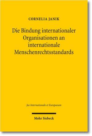 Die Bindung internationaler Organisationen an internationale Menschenrechtsstandards de Cornelia Janik