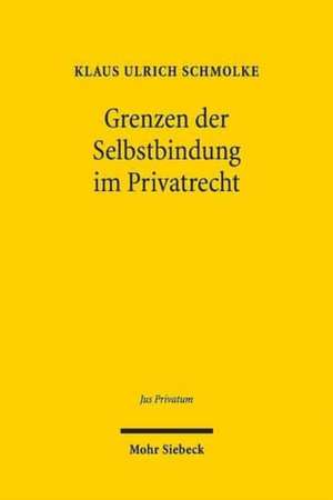 Grenzen Der Selbstbindung Im Privatrecht: Rechtspaternalismus Und Verhaltensokonomik Im Familien-, Gesellschafts- Und Verbraucherrecht de Klaus U. Schmolke