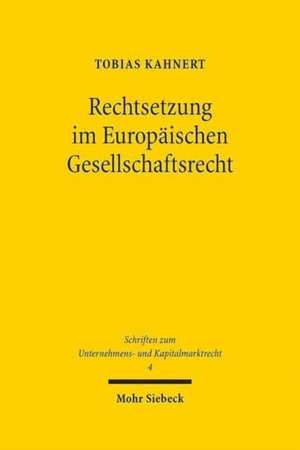 Rechtsetzung Im Europaischen Gesellschaftsrecht: Harmonisierung, Wettbewerb, Modellgesetze de Tobias Kahnert