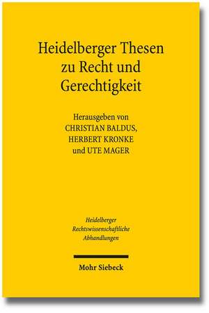 Heidelberger Thesen Zu Recht Und Gerechtigkeit: Ringvorlesung Der Juristischen Fakultat Anlasslich Der 625-Jahr-Feier 2011 de Christian Baldus