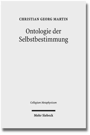 Ontologie Der Selbstbestimmung: Eine Operationale Rekonstruktion Von Hegels Wissenschaft Der Logik de Christian Georg Martin