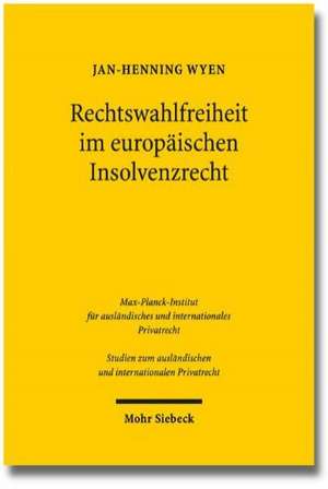 Rechtswahlfreiheit Im Europaischen Insolvenzrecht: Eine Untersuchung Zum Forum Shopping Unter Der Euinsvo Unter Besonderer Berucksichtigung Von Effizi de Jan-Henning Wyen