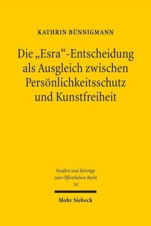 Die 'Esra'-Entscheidung ALS Ausgleich Zwischen Personlichkeitsschutz Und Kunstfreiheit: Rechtsprechung Im Labyrinth Der Literatur de Kathrin Bünnigmann