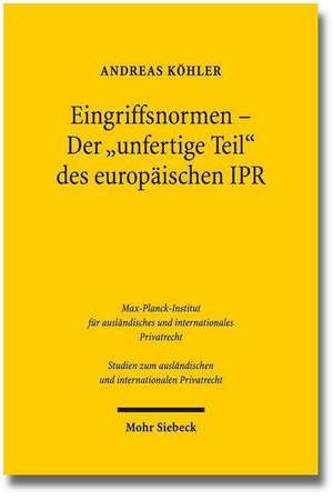 Eingriffsnormen - Der 'Unfertige Teil' Des Europaischen Ipr: Im Kontext Moderner Religionsforschung de Andreas Köhler