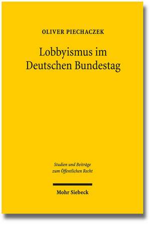 Lobbyismus Im Deutschen Bundestag: Lobbytatigkeiten Von Bundestagsabgeordneten (Built-In-Lobbyismus) Im Lichte Des Verfassungs- Und Des Abgeordnetenre de Oliver Piechaczek