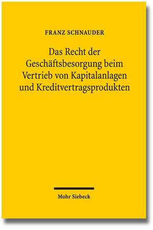 Das Recht Der Geschaftsbesorgung Beim Vertrieb Von Kapitalanlagen Und Kreditvertragsprodukten: Individualgrundrechtsschutz Im Anwendungsbereich Des Unionrechts Unter Den Vorzeichen Des Beitr de Franz Schnauder