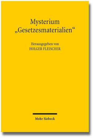 Mysterium 'Gesetzesmaterialien': Bedeutung Und Gestaltung Der Gesetzesbegrundung in Vergangenheit, Gegenwart Und Zukunft de Holger Fleischer