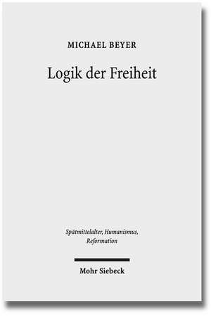 Logik Der Freiheit: Die Pradestinationslehre Wilhelms Von Ockham Im Rahmen Seiner Theologie de Michael Beyer