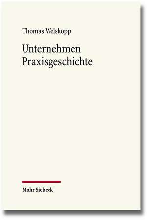 Unternehmen Praxisgeschichte de Thomas Welskopp