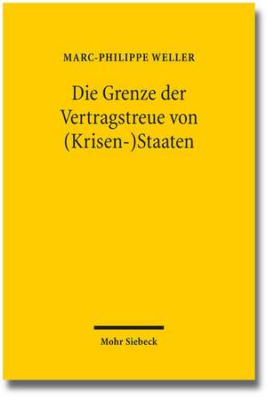 Die Grenze der Vertragstreue von (Krisen-)Staaten de Marc-Philippe Weller