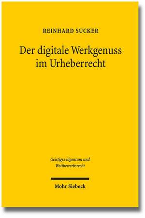 Der Digitale Werkgenuss Im Urheberrecht: Stand Und Perspektiven de Reinhard Sucker