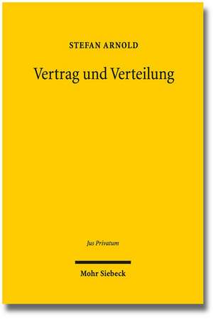 Vertrag Und Verteilung: Die Bedeutung Der Iustitia Distributiva Im Vertragsrecht de Stefan Arnold