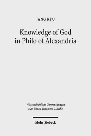 Knowledge of God in Philo of Alexandria de Jang Ryu