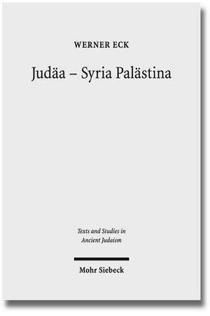 Judaa - Syria Palastina: Die Auseinandersetzung Einer Provinz Mit Romischer Politik Und Kultur de Werner Eck