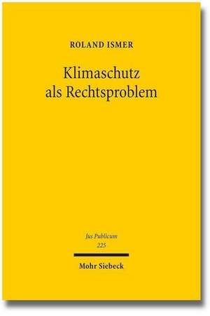 Klimaschutz ALS Rechtsproblem: Steuerung Durch Preisinstrumente VOR Dem Hintergrund Einer Parallelen Evolution Von Klimaschutzregimes Verschiedener S de Roland Ismer