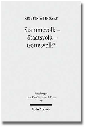 Stammevolk - Staatsvolk - Gottesvolk?: Studien Zur Verwendung Des Israel-Namens Im Alten Testament de Kristin Weingart