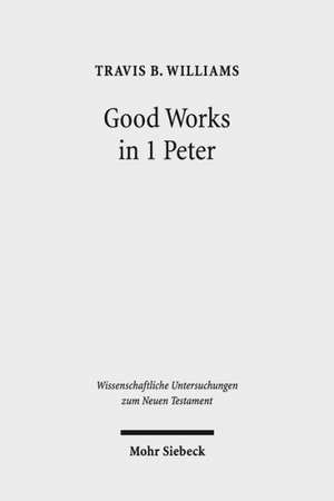 Good Works in 1 Peter de Travis B. Williams