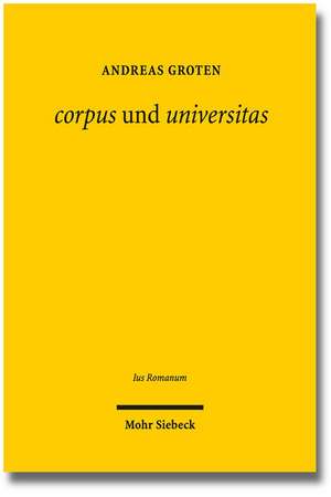 Corpus Und Universitas: Zwischen Griechischer Philosophie Und Romischer Politik de Andreas Groten